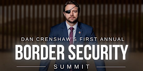 Congressman Dan Crenshaw's Border Security Summit tickets