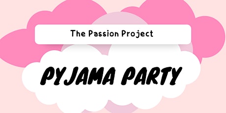 The Passion Project: Pyjama Party Tickets