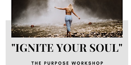 "IGNITE YOUR SOUL" The Purpose Workshop! tickets