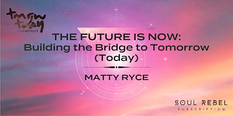 The Future is NOW: Building the Bridge to Tomorrow (Today) | Matty Ryce