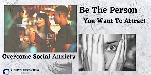 Be The Person You Want To Attract, Overcome Social Anxiety -Pasadena