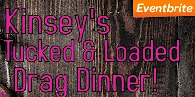 Kinsey's Tucked & Loaded Drag Dinner