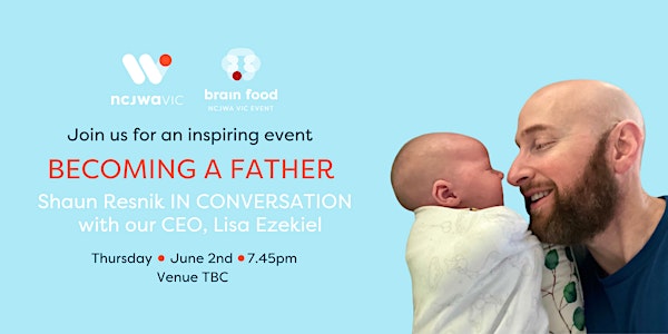 Becoming A Father: Shaun Resnik in Conversation with CEO Lisa Ezekiel