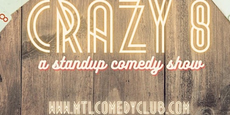 Crazy 8 ( Stand Up Comedy ) MTLCOMEDYCLUB.COM tickets