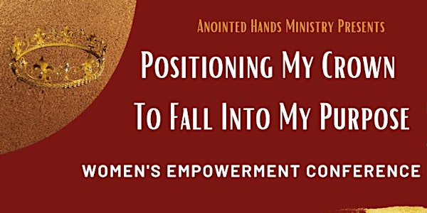 Positioning My Crown to Fall into My Purpose Women's Empowerment Conference