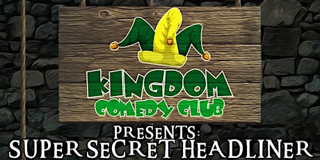 The Kingdom Comedy Club presents... The Super Secret Headliner primary image