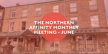 The Northern Affinity Monthly Meeting - June 2022 tickets