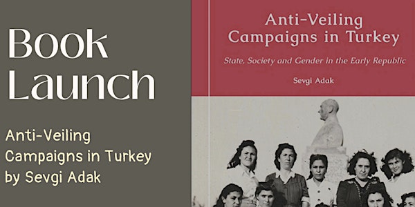 Book Launch: Sevgi Adak, Anti-Veiling Campaigns in Turkey