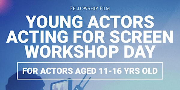 Acting for Screen (ages 11-16) Workshop Day - Friday 3rd June 2022