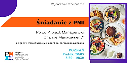 Śniadanie z PMI „Po co Project Managerowi Change Management”.