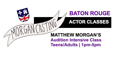 Morgan Casting Intensive Audition Class  | Baton Rouge | July 16 tickets
