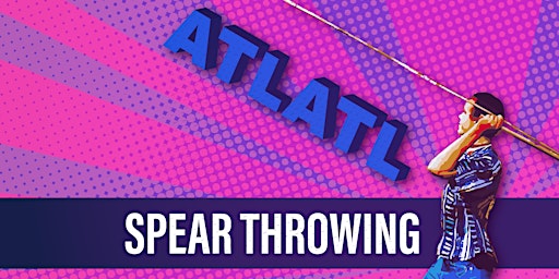 Atlatl Spear Throwing • 9-10 AM