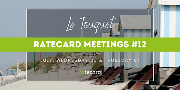 Ratecard Meetings #12 | 06 & 07 juillet 2022 | Le Touquet