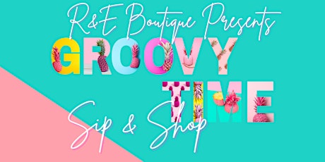 R&E Presents "Groovy Time" Sip & Shop tickets