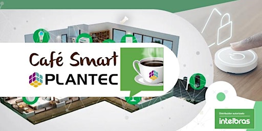PRESENCIAL|INTELBRAS - PLANTEC TATUAPÉ CAFÉ SMART