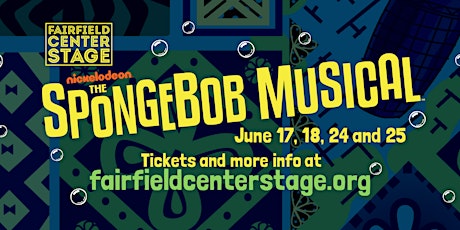 Fairfield Center Stage presents The SpongeBob Musical  Fri June 17 @ 7:30pm tickets