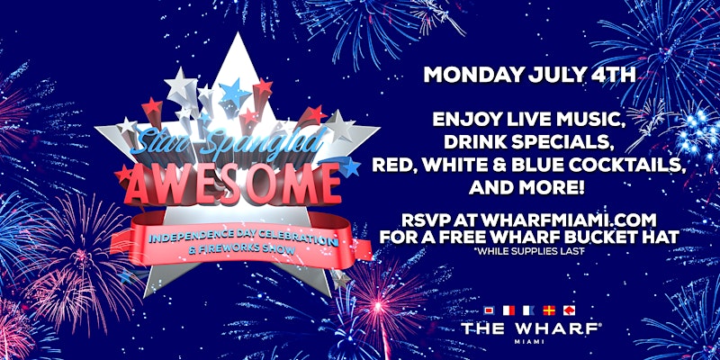 Star Spangled Awesome - July 4th at The Wharf Miami