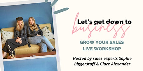 Let's Get Down to Business - Grow Your Sales Workshop tickets