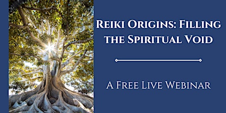 Reiki Origins: Filling the Spiritual Void: A Free Live Workshop tickets