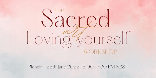 The Sacred Art of Loving Yourself Workshop - Blenheim