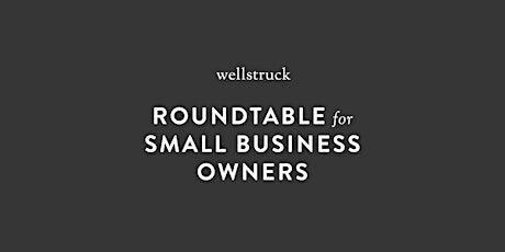 Wellstruck Roundtable for Small Business Owners tickets