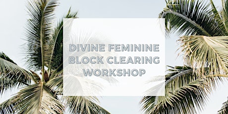 Divine Feminine Block Clearing Workshop tickets