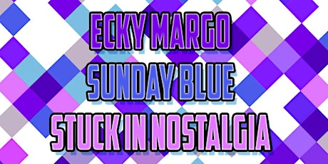 Sunday Blue, Ecky Marg & Stuck in Nostalgia tickets