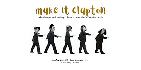 Make It Clapton: A Burlesque  and Variety Tribute to Your Dad's Fave Music tickets