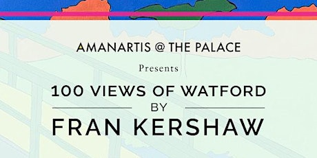 Amanartis at the Palace Presents...100 Views of Watford by Fran Kershaw tickets