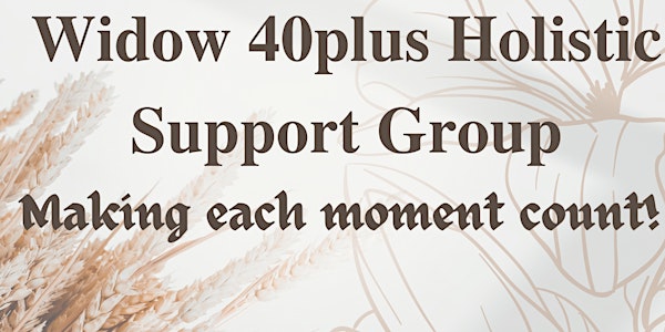 Widows 40 plus Holistic Support Group .