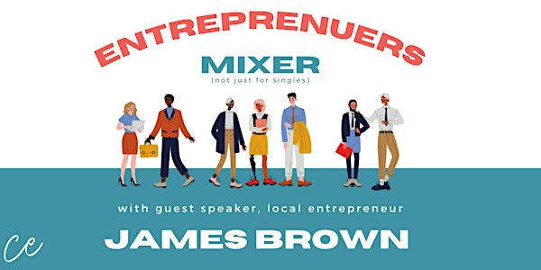 Entrepreneurs Mixer with Guest Speaker - James Brown