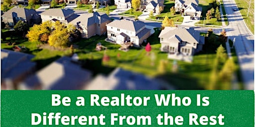 Be a Realtor Who Is Different From the Rest
