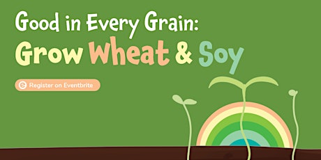 Good in Every Grain: Grow Wheat & Soy at Civic Centre Resource Library tickets