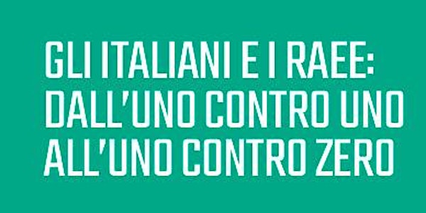 Gli Italiani e i RAEE: dall'uno contro uno all'uno contro zero