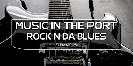 Music In The Port "Rock N Da Blues" tickets