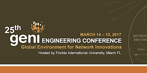 GENI Engineering Conference 25 (GEC-25), Tuesday March 14, 2017 - Wednesday (1pm) March 15, 2017