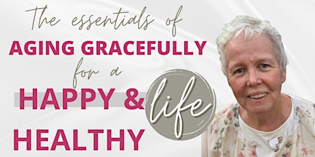The Essentials  of Aging Gracefully for a Healthy & Happy Life tickets