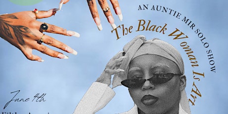 The Black Woman Is Art: An Auntie Mir Solo Show tickets