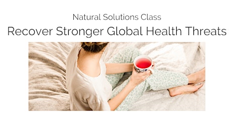 Recover Stronger Global Health Threats - Natural Solutions Class tickets