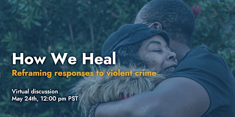 How We Heal: Reframing responses to violent crime tickets