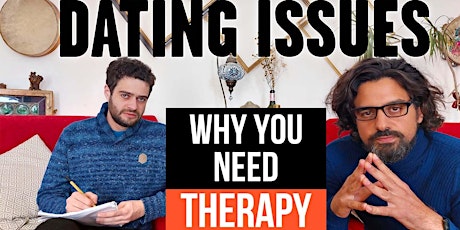 Dating Issues - Why you Need Therapy. tickets