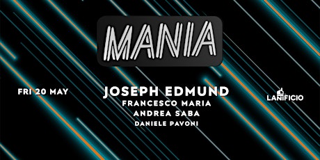 Mania @ Lanificio W// Joseph Edmund biglietti