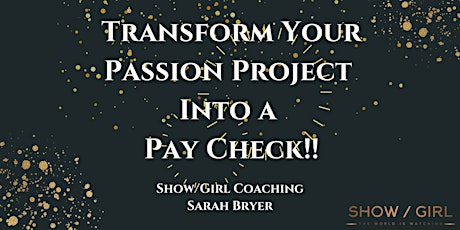 Transform Your Passion Project  Into a  Pay Check! -Things to do and avoid! tickets