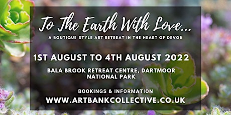 To The Earth With Love . A boutique style art retreat in the heart of Devon tickets