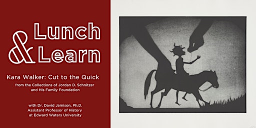 Lunch & Learn: Kara Walker: Cut to the Quick with Dr. David Jamison, Ph.D.