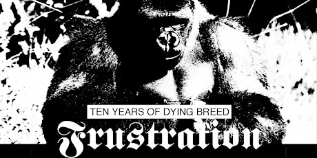 FRUSTRATION: 10 YEARS OF DYING BREED tickets