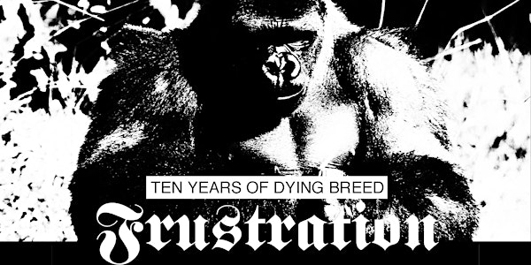 FRUSTRATION: 10 YEARS OF DYING BREED