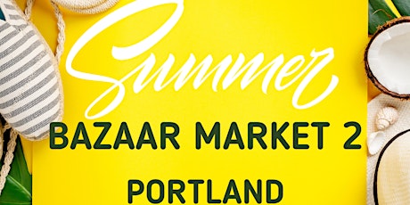 Portland Summer Bazaar Market 2 tickets