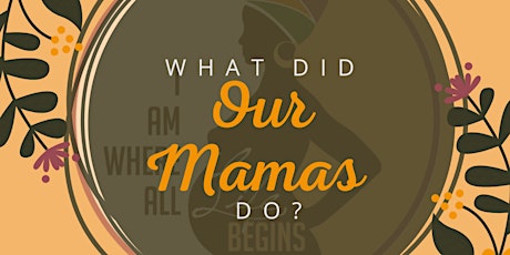 What Did Our Mamas Do? tickets