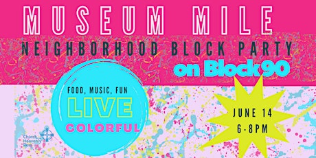 Neighborhood Block Party: Museum Mile on Block 90: Live Colorful! tickets